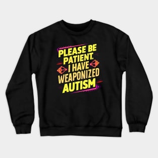 Please be patient, I have weaponized autism y2k autism awareness Crewneck Sweatshirt